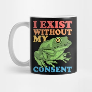 I Exist Without My Consent Mug